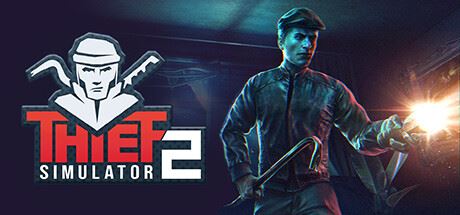 小偷模拟器2-窃贼模拟器2/Thief Simulator 2（更新 v1.27c）-全面游戏