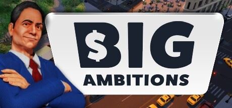 雄心壮志/Big Ambitions （更新v08.07.2024）-全面游戏